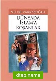 Dünyada İslam’a Koşanlar