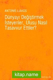 Dünyayı Değiştirmek İsteyenler, Ulusu Nasıl Tasavvur Ettiler?