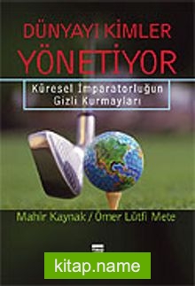 Dünyayı Kimler Yönetiyor / Küresel İmparatorluğun Gizli Kurmayları