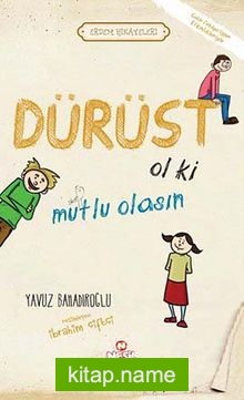 Dürüst Ol ki Mutlu Olasın / Erdem Hikayeleri