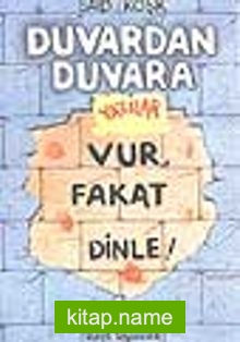 Duvardan Duvara Yazılar Vur, Fakat Dinle ! -4-