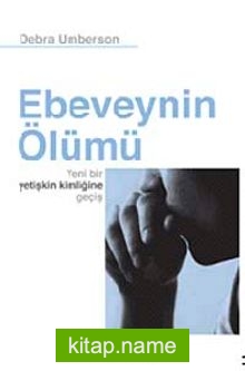 Ebeveynin Ölümü Yeni Bir Yetişkin Kimliğine Geçiş