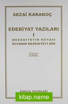 Edebiyat Yazıları 1 (Medeniyetin Rüyası Rüyanın Medeniyeti)