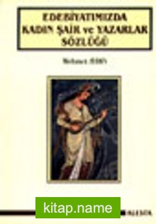Edebiyatımızda Kadın Şair ve Yazarlar Sözlüğü