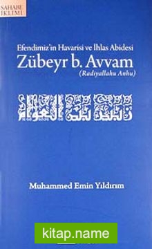 Efendimiz’in Havarisi ve İhlas Abidesi Zübeyr b. Avvam (r.a.)