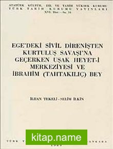 Ege’deki Sivil Direnişten Kurtuluş Savaşı’na Geçerken Uşak Heyet-i Merkeziyesi ve İbrahim Tahta Kılıç