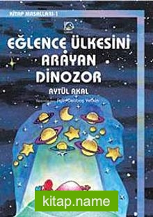 Eğlence Ülkesini Arayan Dinozor  Kitap Masalları-1