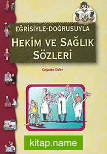 Eğrisiyle Doğrusuyla Hekim ve Sağlık Sözleri