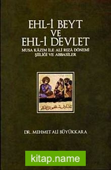 Ehl-i Beyt ve Ehl-i Devlet Musa Kazım ile Ali Rıza Dönemi Şiiliği ve Abbasiler