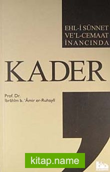 Ehl-i Sünnet ve’l-Cemaat İnancında Kader