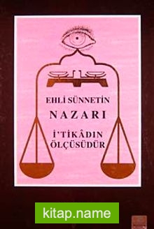 Ehli Sünnetin Nazarı İ’tikadın Ölçüsüdür