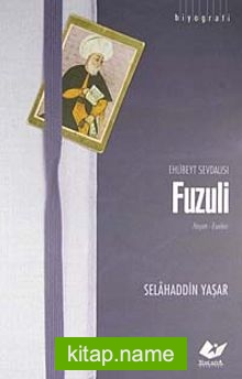 Ehlibeyt Sevdalısı Fuzuli  Hayatı – Eserleri