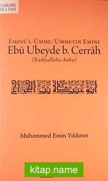 Eminü’l-Ümme/Ümmetin emini Ebu Ubeyde b. Cerrah (r.a.)