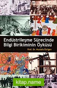 Endüstrileşme Sürecinde Bilgi Birikiminin Öyküsü