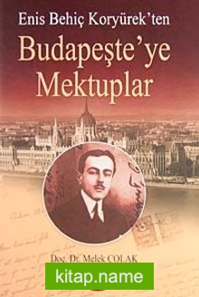 Enis Behiç Koryürek’ten Budapeşte’ye Mektuplar