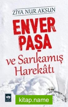 Enver Paşa ve Sarıkamış Harekatı