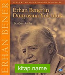 Erhan Bener’in Dünyasına Yolculuk