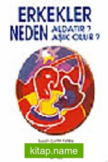 Erkekler Neden Aldatır, Neden Aşık Olur