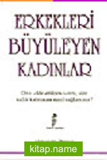 Erkekleri Büyüleyen Kadınlar