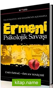 Ermeni Psikolojik Savaşı  Talat Paşa’dan Alican Kapısı’nın Açılmasına