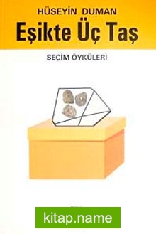 Eşikte Üç Taş  Seçim Öyküleri