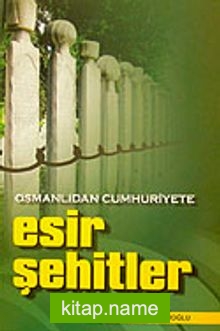 Esir Şehitler Osmanlıdan Cumhuriyete