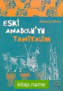 Eski Anadolu’yu Tanıyalım