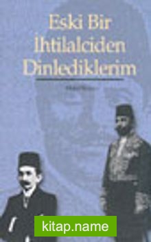 Eski Bir İhtilalciden Dinlediklerim