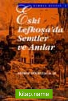 Eski Lefkoşa’da Semtler Ve Anılar