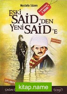 Eski Said’den Yeni Said’e  Çağın Örtüsünü Kaldıran Bilge