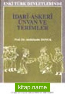 Eski Türk Devletlerinde İdari ve Askeri Ünvan ve Terimler