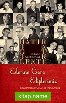 Eşlerine Göre Ediplerimiz  Özel Hayatlarıyla Şair ve Yazarlarımız