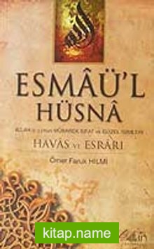 Esmaü’l Hüsna Allah (c.c.)’nun Mübarek Sıfat ve Güzel İsimleri/Havas ve Esrarı