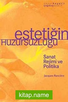 Estetiğin Huzursuzluğu Sanat Rejimi ve Politika