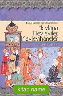 Evliya Çelebi Seyahatnamesi’nde Mevlana, Mevleviler ve Mevlevihaneler