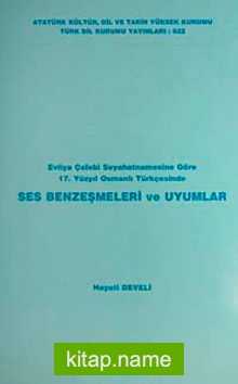 Evliya Çelebi Seyahatnamesine Göre 17. Yüzyılda Osmanlı Türkçesinde Ses Benzeşmeleri ve Uyumlar