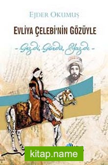 Evliya Çelebi’nin Gözüyle Gezdi, Gördü, Yazdı