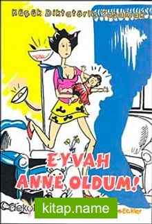Eyvah Anne Oldum! Küçük Diktatörle Yaşamak