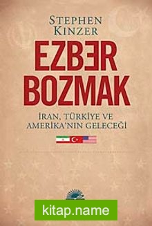 Ezber Bozmak  İran, Türkiye ve Amerika’nın Geleceği