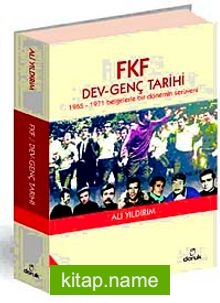 FKF Dev-Genç Tarihi 1965-1971 Belgelerle Bir Dönemin Serüveni