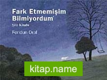 Farketmemişim Bilmiyordum-Şile Kitabı