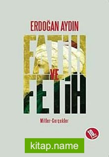 Fatih ve Fetih  Mitler Gerçekler