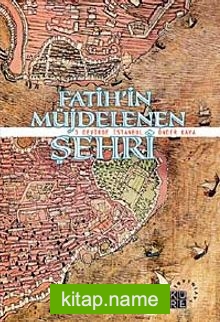 Fatih’in Müjdelenen Şehri  3 Devirde İstanbul