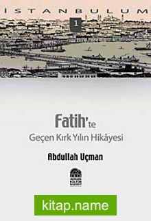 Fatih’te Geçen Kırk Yılın Hikayesi-1