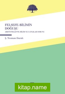 Felsefe-Bilimin Doğuşu Aristoteles’te Canlılar ve Bilim Sorunu