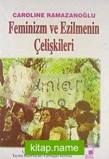 Feminizm ve Ezilmenin Çelişkileri