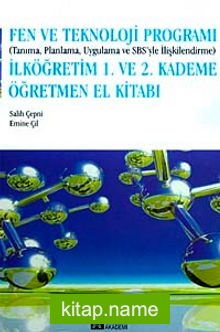 Fen ve Teknoloji Programı (Tanıma, Planlama, Uygulama ve SBS’yle İlişkilendirme) 1. ve 2. Kademe Öğretmen El Kitabı