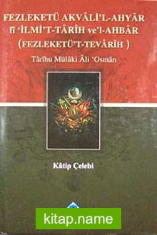 Fezleketü Akvali’l-Ahyar fi İlmi’t-Tarih ve’l-Ahbar (Fezleketü’t-Tevarih) Tarihu Müluki Ali Osman