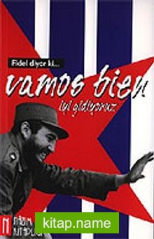 Fidel Diyor ki Vamos Bien İyi Gidiyoruz