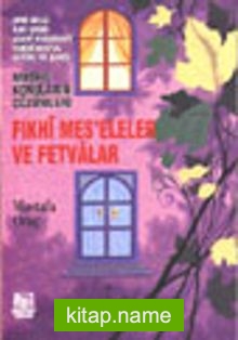 Fıkhi Meseleler ve Fetvalar/ Dini-Milli-Ailevi-Tasavvufi-Tarihi-Sosyal-Aktüel ve Şahsi